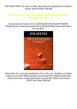 PDF READ FREE The Face on Mars Revised and Updated 2014 Edition
review Ebook READ ONLINE
The Face on Mars Revised and Updated 2014
Edition review
Download and Read online, DOWNLOAD EBOOK,[PDF EBOOK
EPUB],Ebooks download,Read Ebook/EPUB/KINDLE,Download Book
Format PDF.
Read with Our Free App Audiobook Free with your Audible trial,Read
book Format PDF EBook,Ebooks Download PDF KINDLE,Download
[PDF] and Read online,Read book Format PDF EBook,Download
[PDF] and Read ONLINE
 