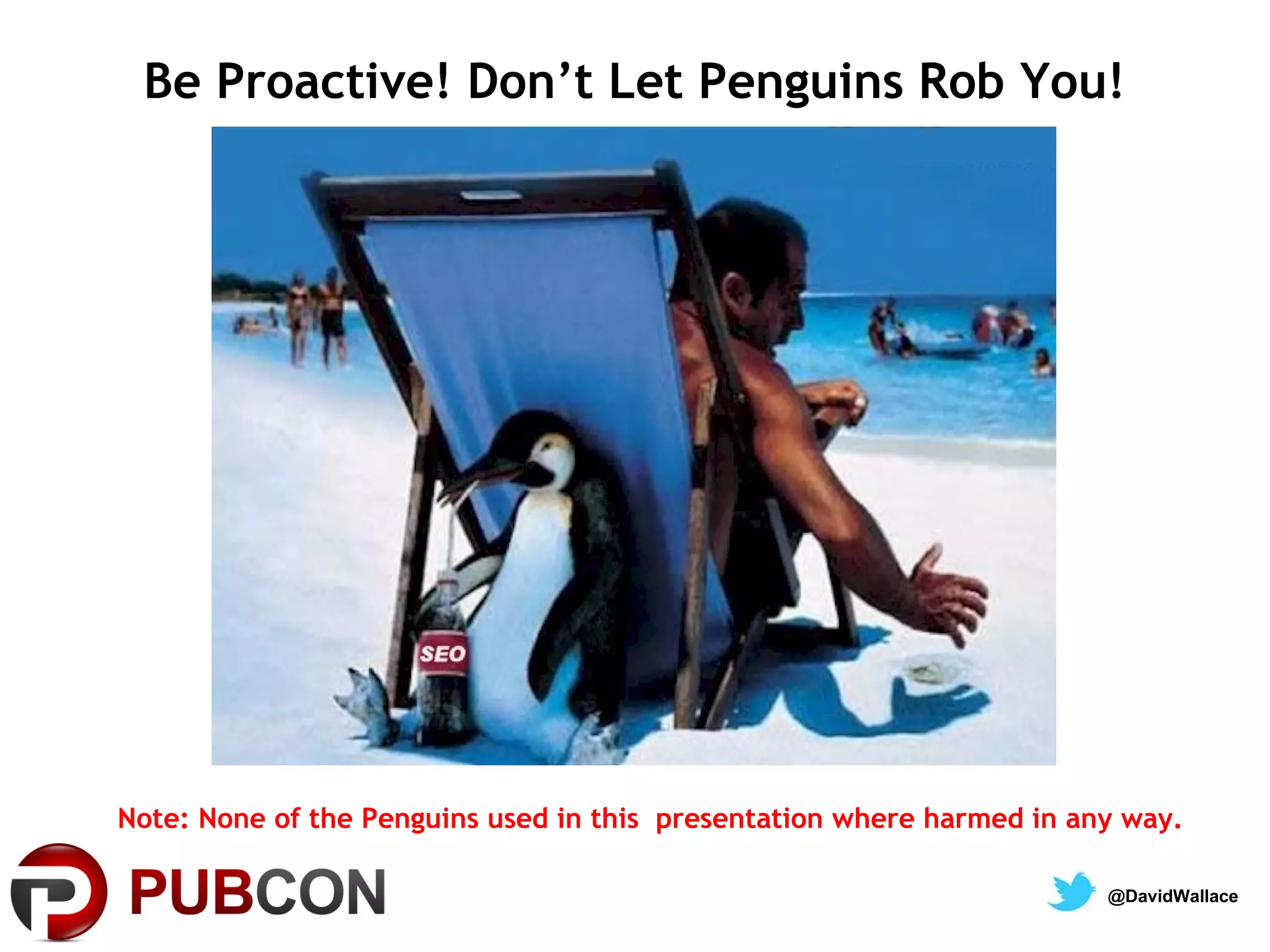 Be Proactive! Don’t Let Penguins Rob You!




Note: None of the Penguins used in this presentation where harmed in any way.

                                                                       @DavidWallace
 