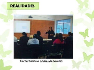 REALIDADES




    Conferencias a padres de familia
 