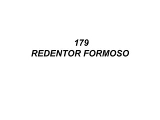179
REDENTOR FORMOSO
 