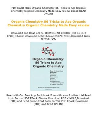 PDF READ FREE Organic Chemistry 86 Tricks to Ace Organic
Chemistry Organic Chemistry Made Easy review Ebook READ
ONLINE
Organic Chemistry 86 Tricks to Ace Organic
Chemistry Organic Chemistry Made Easy review
Download and Read online, DOWNLOAD EBOOK,[PDF EBOOK
EPUB],Ebooks download,Read Ebook/EPUB/KINDLE,Download Book
Format PDF.
Read with Our Free App Audiobook Free with your Audible trial,Read
book Format PDF EBook,Ebooks Download PDF KINDLE,Download
[PDF] and Read online,Read book Format PDF EBook,Download
[PDF] and Read ONLINE
 