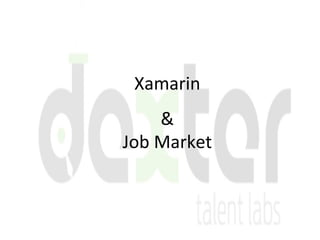 Xamarin	
  	
  
&	
  
Job	
  Market	
  
 