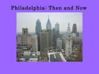 Philadelphia: Then and Now

 