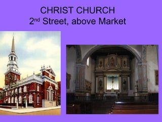 CHRIST CHURCH
2nd Street, above Market

 