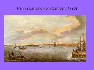Penn’s Landing from Camden, 1790s

 