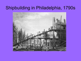 Shipbuilding in Philadelphia, 1790s

 