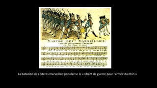 La bataillon de Fédérés marseillais popularise le « Chant de guerre pour l’armée du Rhin »
 