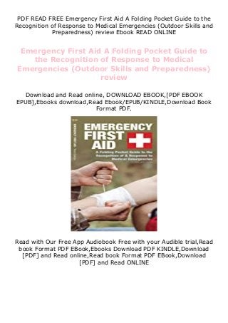 PDF READ FREE Emergency First Aid A Folding Pocket Guide to the
Recognition of Response to Medical Emergencies (Outdoor Skills and
Preparedness) review Ebook READ ONLINE
Emergency First Aid A Folding Pocket Guide to
the Recognition of Response to Medical
Emergencies (Outdoor Skills and Preparedness)
review
Download and Read online, DOWNLOAD EBOOK,[PDF EBOOK
EPUB],Ebooks download,Read Ebook/EPUB/KINDLE,Download Book
Format PDF.
Read with Our Free App Audiobook Free with your Audible trial,Read
book Format PDF EBook,Ebooks Download PDF KINDLE,Download
[PDF] and Read online,Read book Format PDF EBook,Download
[PDF] and Read ONLINE
 