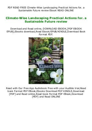 PDF READ FREE Climate-Wise Landscaping Practical Actions for. a
Sustainable Future review Ebook READ ONLINE
Climate-Wise Landscaping Practical Actions for. a
Sustainable Future review
Download and Read online, DOWNLOAD EBOOK,[PDF EBOOK
EPUB],Ebooks download,Read Ebook/EPUB/KINDLE,Download Book
Format PDF.
Read with Our Free App Audiobook Free with your Audible trial,Read
book Format PDF EBook,Ebooks Download PDF KINDLE,Download
[PDF] and Read online,Read book Format PDF EBook,Download
[PDF] and Read ONLINE
 