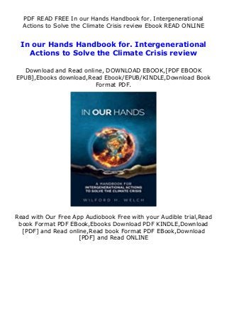 PDF READ FREE In our Hands Handbook for. Intergenerational
Actions to Solve the Climate Crisis review Ebook READ ONLINE
In our Hands Handbook for. Intergenerational
Actions to Solve the Climate Crisis review
Download and Read online, DOWNLOAD EBOOK,[PDF EBOOK
EPUB],Ebooks download,Read Ebook/EPUB/KINDLE,Download Book
Format PDF.
Read with Our Free App Audiobook Free with your Audible trial,Read
book Format PDF EBook,Ebooks Download PDF KINDLE,Download
[PDF] and Read online,Read book Format PDF EBook,Download
[PDF] and Read ONLINE
 