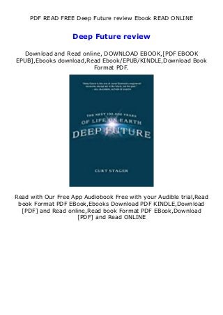 PDF READ FREE Deep Future review Ebook READ ONLINE
Deep Future review
Download and Read online, DOWNLOAD EBOOK,[PDF EBOOK
EPUB],Ebooks download,Read Ebook/EPUB/KINDLE,Download Book
Format PDF.
Read with Our Free App Audiobook Free with your Audible trial,Read
book Format PDF EBook,Ebooks Download PDF KINDLE,Download
[PDF] and Read online,Read book Format PDF EBook,Download
[PDF] and Read ONLINE
 