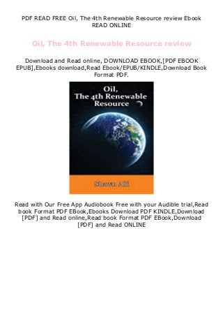 PDF READ FREE Oil, The 4th Renewable Resource review Ebook
READ ONLINE
Oil, The 4th Renewable Resource review
Download and Read online, DOWNLOAD EBOOK,[PDF EBOOK
EPUB],Ebooks download,Read Ebook/EPUB/KINDLE,Download Book
Format PDF.
Read with Our Free App Audiobook Free with your Audible trial,Read
book Format PDF EBook,Ebooks Download PDF KINDLE,Download
[PDF] and Read online,Read book Format PDF EBook,Download
[PDF] and Read ONLINE
 