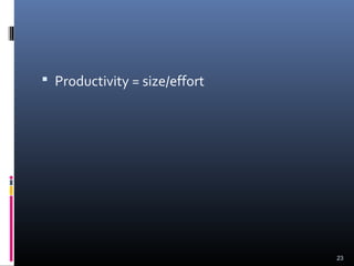  Productivity = size/effort
23
 