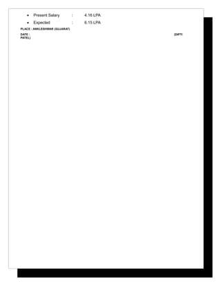 • Present Salary : 4.16 LPA
• Expected : 6.15 LPA
PLACE : ANKLESHWAR (GUJARAT)
DATE : (DIPTI
PATEL)
 