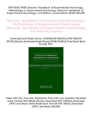 PDF READ FREE Stevens' Handbook of Experimental Psychology,
Methodology in Experimental Psychology (Stevens' Handbook of
Experimental Psychology, 3rd Edition) review Ebook READ ONLINE
Stevens' Handbook of Experimental Psychology,
Methodology in Experimental Psychology
(Stevens' Handbook of Experimental Psychology,
3rd Edition) review
Download and Read online, DOWNLOAD EBOOK,[PDF EBOOK
EPUB],Ebooks download,Read Ebook/EPUB/KINDLE,Download Book
Format PDF.
Read with Our Free App Audiobook Free with your Audible trial,Read
book Format PDF EBook,Ebooks Download PDF KINDLE,Download
[PDF] and Read online,Read book Format PDF EBook,Download
[PDF] and Read ONLINE
 