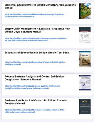 Elemental Geosystems 7th Edition Christopherson Solutions
Manual
https://testbankfan.com/product/elemental-geosystems-7th-edition-
christopherson-solutions-manual/
Supply Chain Management A Logistics Perspective 10th
Edition Coyle Solutions Manual
https://testbankfan.com/product/supply-chain-management-a-logistics-
perspective-10th-edition-coyle-solutions-manual/
Essentials of Economics 6th Edition Mankiw Test Bank
https://testbankfan.com/product/essentials-of-economics-6th-edition-
mankiw-test-bank/
Process Systems Analysis and Control 3rd Edition
Coughanowr Solutions Manual
https://testbankfan.com/product/process-systems-analysis-and-
control-3rd-edition-coughanowr-solutions-manual/
Business Law Texts And Cases 14th Edition Clarkson
Solutions Manual
https://testbankfan.com/product/business-law-texts-and-cases-14th-
edition-clarkson-solutions-manual/
 