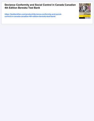 Deviance Conformity and Social Control in Canada Canadian
4th Edition Bereska Test Bank
https://testbankfan.com/product/deviance-conformity-and-social-
control-in-canada-canadian-4th-edition-bereska-test-bank/
 
