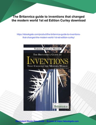 The Britannica guide to inventions that changed the modern world 1st ed ...