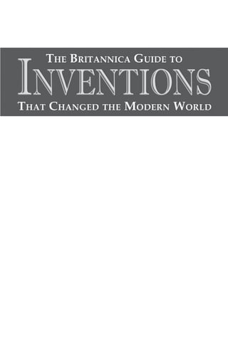 The Britannica guide to inventions that changed the modern world 1st ed ...