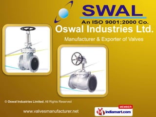 Manufacturer & Exporter of Valves




© Oswal Industries Limited, All Rights Reserved


             www.valvesmanufacturer.net
 