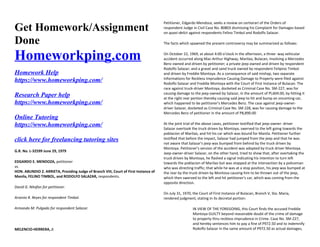 Get Homework/Assignment
Done
Homeworkping.com
Homework Help
https://www.homeworkping.com/
Research Paper help
https://www.homeworkping.com/
Online Tutoring
https://www.homeworkping.com/
click here for freelancing tutoring sites
G.R. No. L-32599 June 29, 1979
EDGARDO E. MENDOZA, petitioner
vs.
HON. ABUNDIO Z. ARRIETA, Presiding Judge of Branch VIII, Court of First Instance of
Manila, FELINO TIMBOL, and RODOLFO SALAZAR, respondents.
David G. Nitafan for petitioner.
Arsenio R. Reyes for respondent Timbol.
Armando M. Pulgado for respondent Salazar.
MELENCIO-HERRERA, J:
Petitioner, Edgardo Mendoza, seeks a review on certiorari of the Orders of
respondent Judge in Civil Case No. 80803 dismissing his Complaint for Damages based
on quasi-delict against respondents Felino Timbol and Rodolfo Salazar.
The facts which spawned the present controversy may be summarized as follows:
On October 22, 1969, at about 4:00 o'clock in the afternoon, a three- way vehicular
accident occurred along Mac-Arthur Highway, Marilao, Bulacan, involving a Mercedes
Benz owned and driven by petitioner; a private jeep owned and driven by respondent
Rodolfo Salazar; and a gravel and sand truck owned by respondent Felipino Timbol
and driven by Freddie Montoya. As a consequence of said mishap, two separate
Informations for Reckless Imprudence Causing Damage to Property were filed against
Rodolfo Salazar and Freddie Montoya with the Court of First Instance of Bulacan. The
race against truck-driver Montoya, docketed as Criminal Case No. SM-227, was for
causing damage to the jeep owned by Salazar, in the amount of Pl,604.00, by hitting it
at the right rear portion thereby causing said jeep to hit and bump an oncoming car,
which happened to be petitioner's Mercedes Benz. The case against jeep-owner-
driver Salazar, docketed as Criminal Case No. SM 228, was for causing damage to the
Mercedes Benz of petitioner in the amount of P8,890.00
At the joint trial of the above cases, petitioner testified that jeep-owner- driver
Salazar overtook the truck driven by Montoya, swerved to the left going towards the
poblacion of Marilao, and hit his car which was bound for Manila. Petitioner further
testified that before the impact, Salazar had jumped from the jeep and that he was
not aware that Salazar's jeep was bumped from behind by the truck driven by
Montoya. Petitioner's version of the accident was adopted by truck driver Montoya.
Jeep-owner-driver Salazar, on the other hand, tried to show that, after overtaking the
truck driven by Montoya, he flashed a signal indicating his intention to turn left
towards the poblacion of Marilao but was stopped at the intersection by a policeman
who was directing traffic; that while he was at a stop position, his jeep was bumped at
the rear by the truck driven by Montova causing him to be thrown out of the jeep,
which then swerved to the left and hit petitioner's car, which was coming from the
opposite direction.
On July 31, 1970, the Court of First Instance of Bulacan, Branch V, Sta. Maria,
rendered judgment, stating in its decretal portion:
IN VIEW OF THE FOREGOING, this Court finds the accused Freddie
Montoya GUILTY beyond reasonable doubt of the crime of damage
to property thru reckless imprudence in Crime. Case No. SM-227,
and hereby sentences him to pay a fine of P972.50 and to indemnify
Rodolfo Salazar in the same amount of P972.50 as actual damages,
 