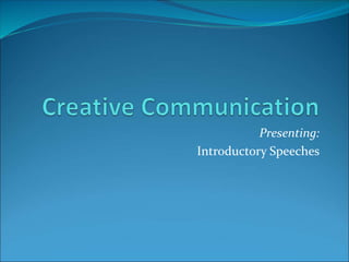 Presenting:
Introductory Speeches
 