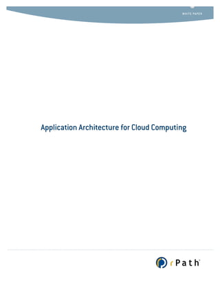 W hi t e PA P e R




Application Architecture for Cloud Computing
 
