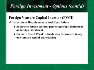 Foreign Investment - Options (cont’d)
Foreign Venture Capital Investor (FVCI)
 Investment Requirements and Restrictions
...