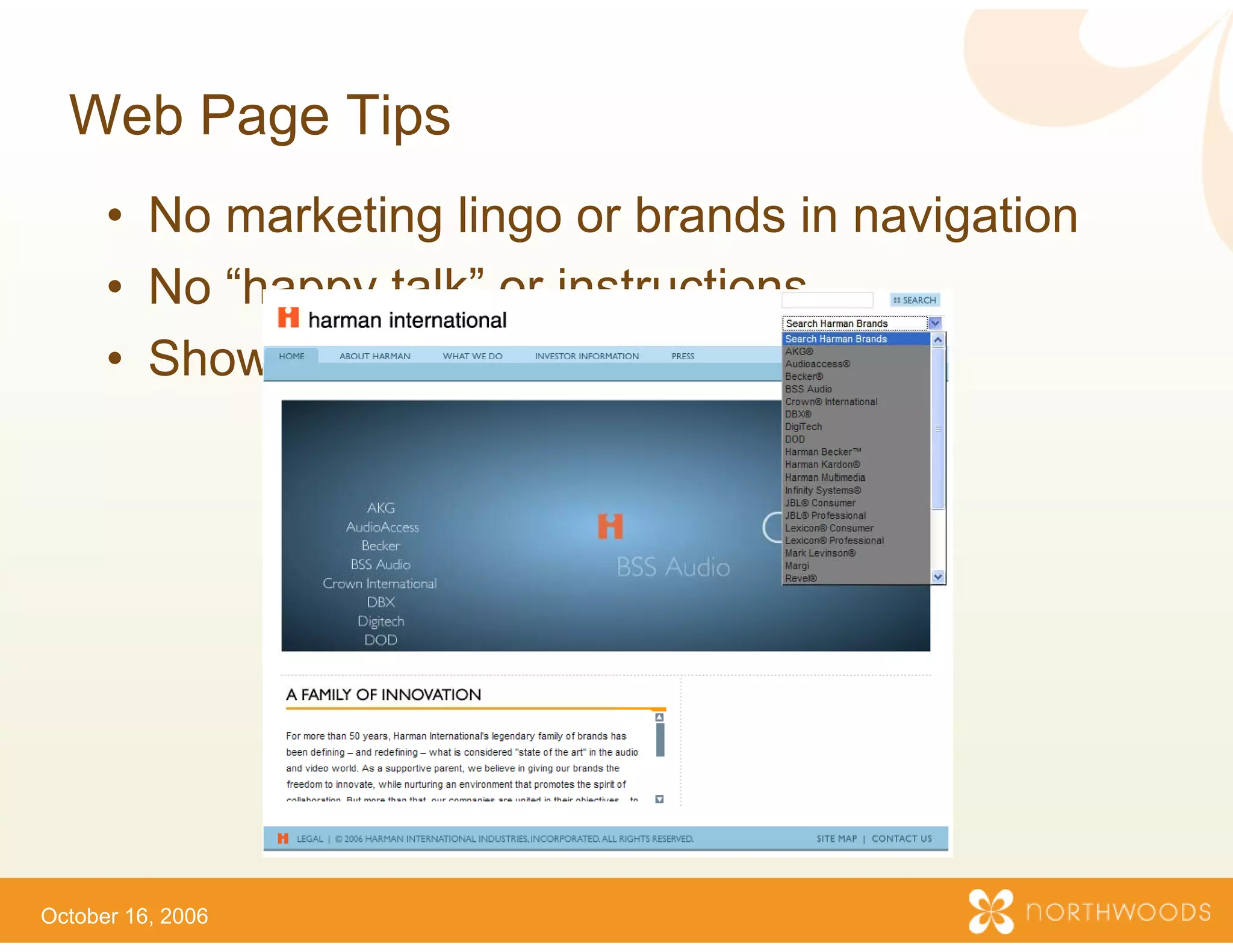Web Page Tips
      • No marketing lingo or brands in navigation
                             r
      • No “happy talk” or ins
                             structions
      • Show – don’t tell!
               don t




October 16, 2006
 