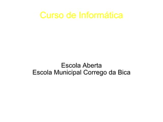 Curso de Informática Escola Aberta Escola Municipal Corrego da Bica 