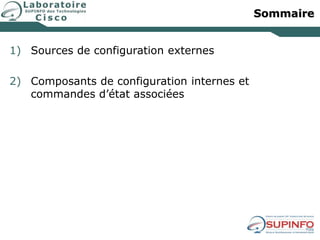 Sommaire
1) Sources de configuration externes
2) Composants de configuration internes et
commandes d’état associées
 
