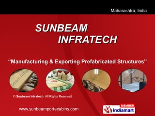 SUNBEAM   INFRATECH “ Manufacturing & Exporting Prefabricated Structures” ©  Sunbeam Infratech , All Rights Reserved 