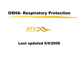 OSHA- Respiratory Protection Last updated 6/9/2008 