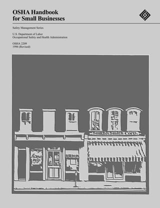 OSHA Handbook
for Small Businesses
Safety Management Series

U.S. Department of Labor
Occupational Safety and Health Administration

OSHA 2209
1996 (Revised)
 