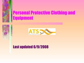 Personal Protective Clothing and Equipment Last updated 6/9/2008 