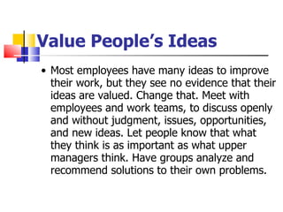 Value People’s Ideas <ul><ul><li>Most employees have many ideas to improve their work, but they see no evidence that their...
