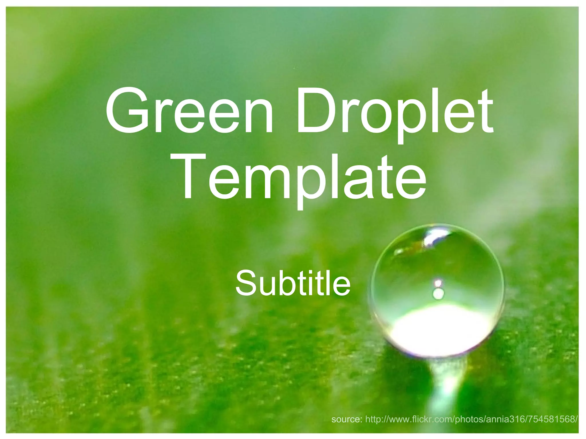 Green Droplet Template Subtitle source: http://www.flickr.com/photos/annia316/754581568/