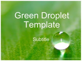 Green Droplet Template Subtitle source:  http://www.flickr.com/photos/annia316/754581568/ 