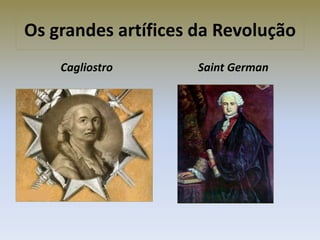 Os grandes artífices da Revolução
Cagliostro Saint German
 