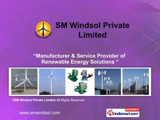 “ Manufacturer & Service Provider of  Renewable Energy Solutions “ SM Windsol Private Limited 