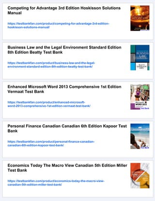Competing for Advantage 3rd Edition Hoskisson Solutions
Manual
https://testbankfan.com/product/competing-for-advantage-3rd-edition-
hoskisson-solutions-manual/
Business Law and the Legal Environment Standard Edition
8th Edition Beatty Test Bank
https://testbankfan.com/product/business-law-and-the-legal-
environment-standard-edition-8th-edition-beatty-test-bank/
Enhanced Microsoft Word 2013 Comprehensive 1st Edition
Vermaat Test Bank
https://testbankfan.com/product/enhanced-microsoft-
word-2013-comprehensive-1st-edition-vermaat-test-bank/
Personal Finance Canadian Canadian 6th Edition Kapoor Test
Bank
https://testbankfan.com/product/personal-finance-canadian-
canadian-6th-edition-kapoor-test-bank/
Economics Today The Macro View Canadian 5th Edition Miller
Test Bank
https://testbankfan.com/product/economics-today-the-macro-view-
canadian-5th-edition-miller-test-bank/
 