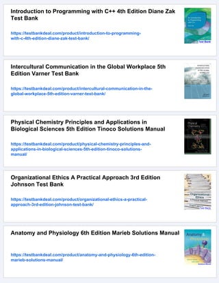 Introduction to Programming with C++ 4th Edition Diane Zak
Test Bank
https://testbankdeal.com/product/introduction-to-programming-
with-c-4th-edition-diane-zak-test-bank/
Intercultural Communication in the Global Workplace 5th
Edition Varner Test Bank
https://testbankdeal.com/product/intercultural-communication-in-the-
global-workplace-5th-edition-varner-test-bank/
Physical Chemistry Principles and Applications in
Biological Sciences 5th Edition Tinoco Solutions Manual
https://testbankdeal.com/product/physical-chemistry-principles-and-
applications-in-biological-sciences-5th-edition-tinoco-solutions-
manual/
Organizational Ethics A Practical Approach 3rd Edition
Johnson Test Bank
https://testbankdeal.com/product/organizational-ethics-a-practical-
approach-3rd-edition-johnson-test-bank/
Anatomy and Physiology 6th Edition Marieb Solutions Manual
https://testbankdeal.com/product/anatomy-and-physiology-6th-edition-
marieb-solutions-manual/
 