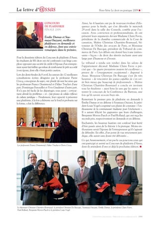 Hors-Série Le droit en pratique 2009 ! 3La lettre d’@ssas
CONCEPTION / RÉALISATION : DIRECTION DE LA COMMUNICATION - 2009
CONCOURS
DE PLAIDOIRIE
FINALE 2009
Émilie Dumas et Sou-
maya Ouzzani, meilleures
plaideuses en demande et
en défense, font une entrée
remarquée dans le prétoire.
Pour la deuxième édition du Concours de plaidoirie d’Assas,
les étudiants de M1 droit ont été confrontés à un litige com-
plexe opposant une société de crédit à l’épouse d’un entrepre-
neur ayant fait faillite qui refuse de rembourser le prêt accordé
à son époux, dont elle s’était portée caution.
Lors des demi-nales du 8 avril, les auteurs des 12 meilleures
consultations écrites désignées par le professeur Pierre
Crocq, concepteur du sujet, ont plaidé devant lui ainsi que
les professeurs France Drummond et Didier Truchet d’une
part, Dominique Fenouillet et Yves Gaudemet d’autre part.
Il n’a pas été facile de les départager, tous ayant « correcte-
ment abordé les problèmes » et « fait preuve de solides réexes
de culture juridique ». Finalement, leur capacité à présenter
une plaidoirie, à la fois cohérente sur le fond et probante sur
la forme, a fait la différence.
Ainsi, les 4 lauréats ont pu de nouveau rivaliser d’élo-
quence pour la nale, qui s’est déroulée le mercredi
29 avril dans la salle des Conseils, comble pour l’oc-
casion. Avec conviction et professionnalisme, ils ont
présenté leurs arguments devant Madame Claire Favre,
présidente de la chambre commerciale de la Cour de
cassation, Maître Christian Charrière-Bournazel, bâ-
tonnier de l’Ordre des avocats de Paris, et Monsieur
Christian De Baecque, président du Tribunal de com-
merce de Paris. Les débats ont donné lieu à une intéres-
sante « leçon » de droit des sûretés incluant aussi une
large part d’humour et d’ironie.
Le tribunal a rendu son verdict dans les salons de
l’appartement décanal. Madame Claire Favre a pré-
cisé que « les quatre prestations avaient été excellentes »,
preuve de « l’enseignement exceptionnel » dispensé à
Assas. Monsieur Christian De Baecque s’est dit très
heureux « de rencontrer des jeunes capables de s’en sor-
tir bien mieux que beaucoup de professionnels ». Maître
Christian Charrière-Bournazel a conclu en invitant
tous les nalistes « aussi bons les uns que les autres » à
tenter le concours de la Conférence du Barreau, une
fois qu’ils seront avocats bien sûr.
Remettant le premier prix de plaidoirie en demande à
Émilie Dumas et en défense à Soumaya Ouzzani, le prési-
dent Louis Vogel a exprimé son plaisir de constater « l’en-
thousiasme de la communauté étudiante pour l’événement ».
Il a autant félicité les gagnantes que leurs challengers,
Benjamin Moron-Puech et Paul Rolland, qui ont reçu les
seconds prix, respectivement en demande et en défense.
Enchantés, les heureux lauréats ont confessé leur erté
d’être passés ainsi de la théorie à la pratique. Moins en-
thousiaste serait l’épouse de l’entrepreneur qu’il s’agissait
de défendre. En effet, d’un point de vue strictement juri-
dique, elle aurait sans doute été déboutée…
Ce qui, heureusement, n’est pas le cas pour tous ceux qui
ont participé et assisté au Concours de plaidoirie d’Assas,
dont ils attendent d’ores et déjà la prochaine édition. !
Les professeurs France Drummond, Didier Truchet et Pierre Crocq
Le bâtonnier Christian Charrière-Bournazel, le président Christian De Baecque, Soumaya Ouzzani, Émilie Dumas, la présidente Claire Favre,
Paul Rolland, Benjamin Moron-Puech et le président Louis Vogel
 