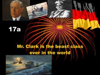 17a Mr. Clark is the beast class ever in the world 
