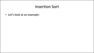 Insertion Sort
• Let’s look at an example:
 