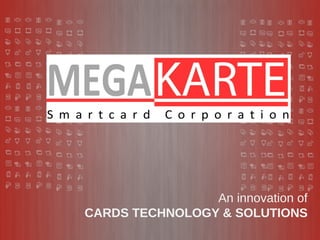 An innovation of
CARDS TECHNOLOGY & SOLUTIONS
 
