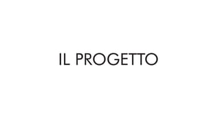 IL PROGETTO
 
