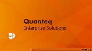 Quanteq
Enterprise Solutions
MARY, O. E.
 