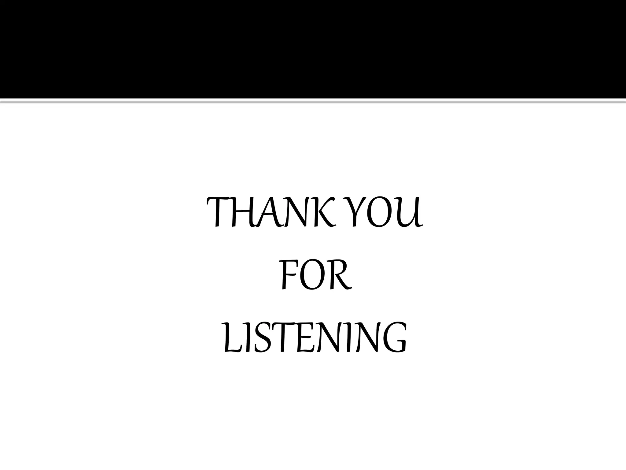 THANK YOU
FOR
LISTENING
 