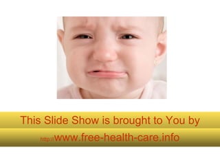 This Slide Show is brought to You by http:// www.free-health-care.info 